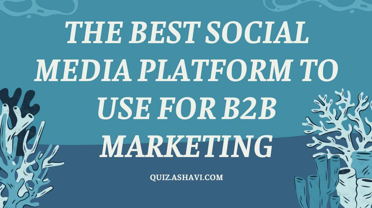 The Best Social Media Platform to Use for B2B Marketing